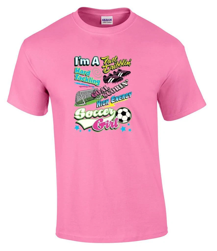 I'm A Fast Dribblin' Hard Tackling Goal Scorin' Soccer Girl Ball T-Shirt