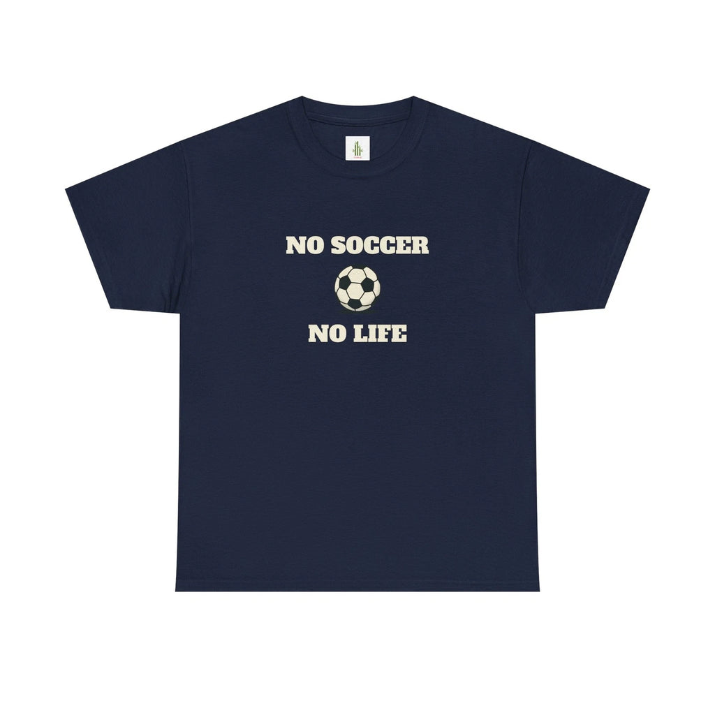 No Soccer No Life tee | Funny sports T-shirt