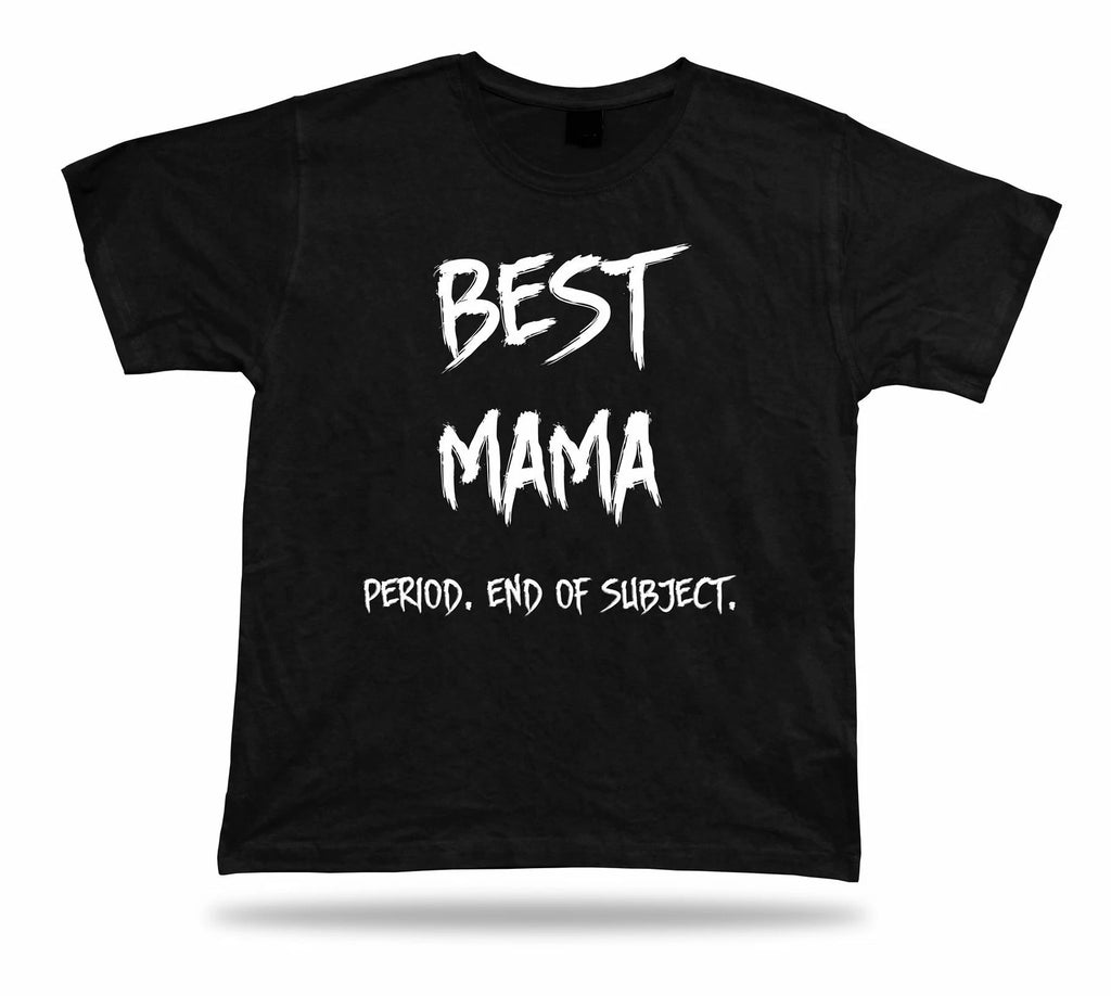 End of Subject best celebration Mama T shirt ever No1 Gift birhday occasion Tee