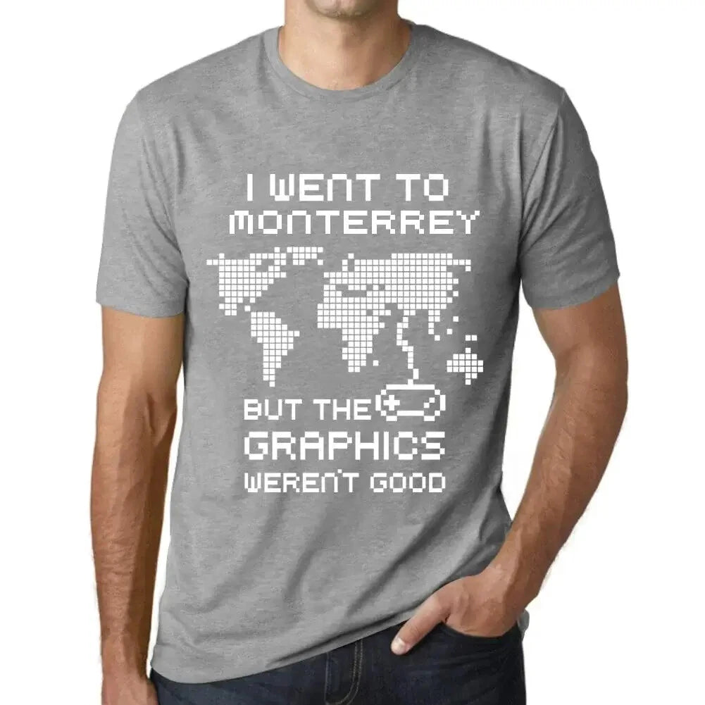 Mens T-Shirt I Went To Monterrey But Graphics Weren't Good - I Went To