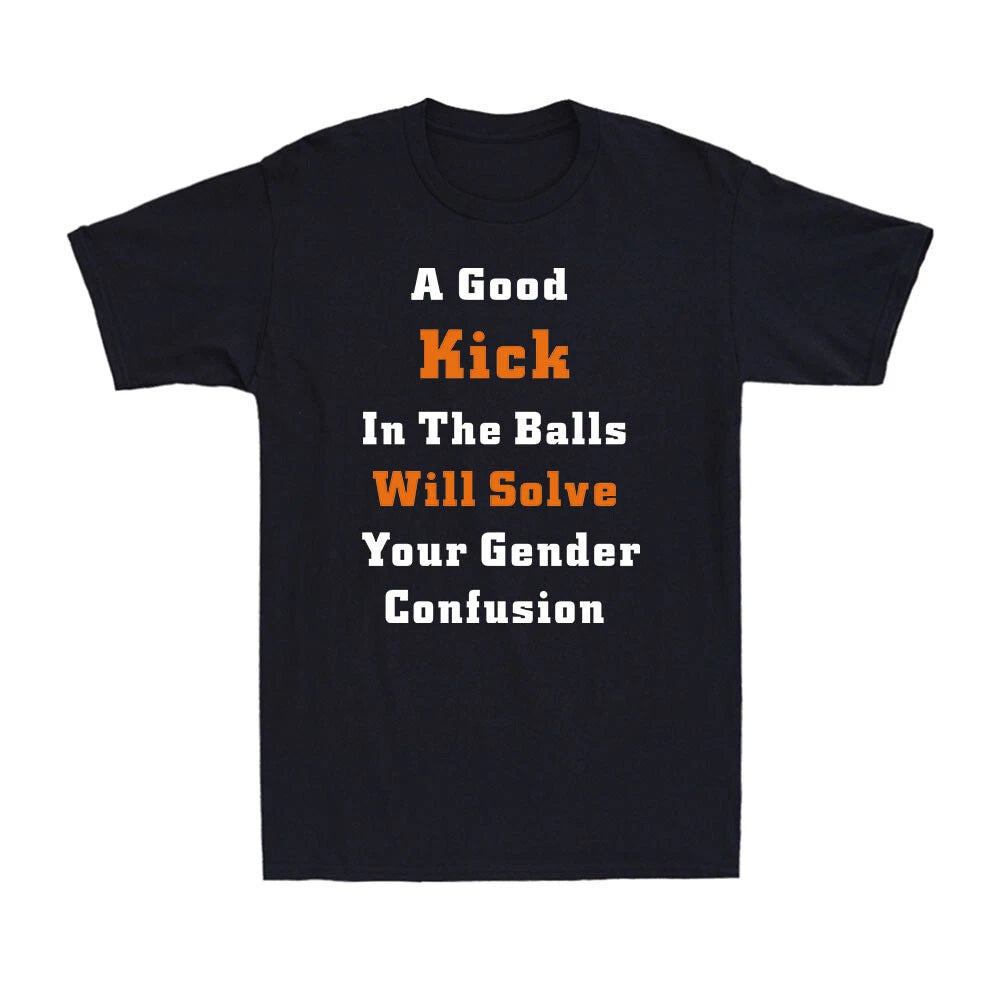 A Good Kick In The Balls Will Solve Your Gender Confusion Men's Cotton T-Shirt