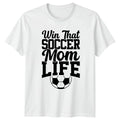 Win That Soccer Mom Life Womens T-Shirt Soccer Mom Soccer Mothers Day Gift