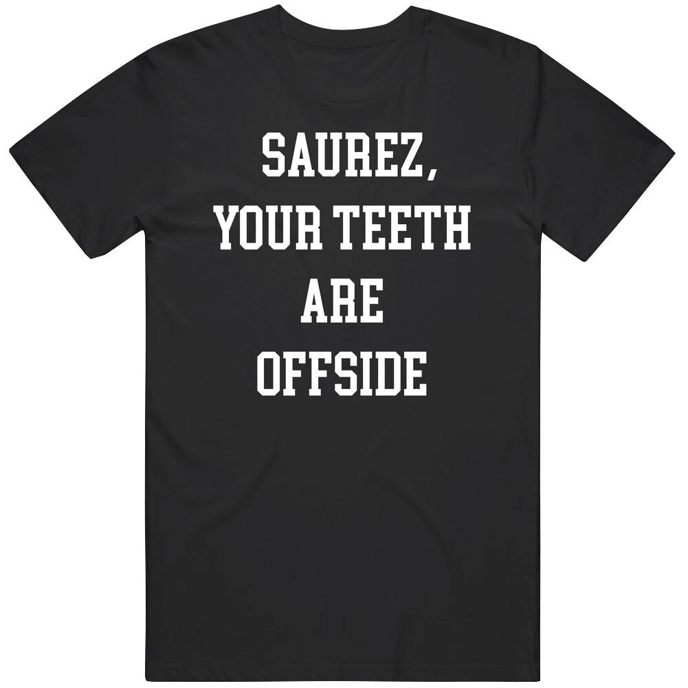 Luis Saurez Funny Your Teeth are Offside Soccer Fan  T Shirt