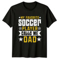 My Favorite Soccer Player Calls Mens T-Shirt Soccer Dad Fathers Day Gift For Him