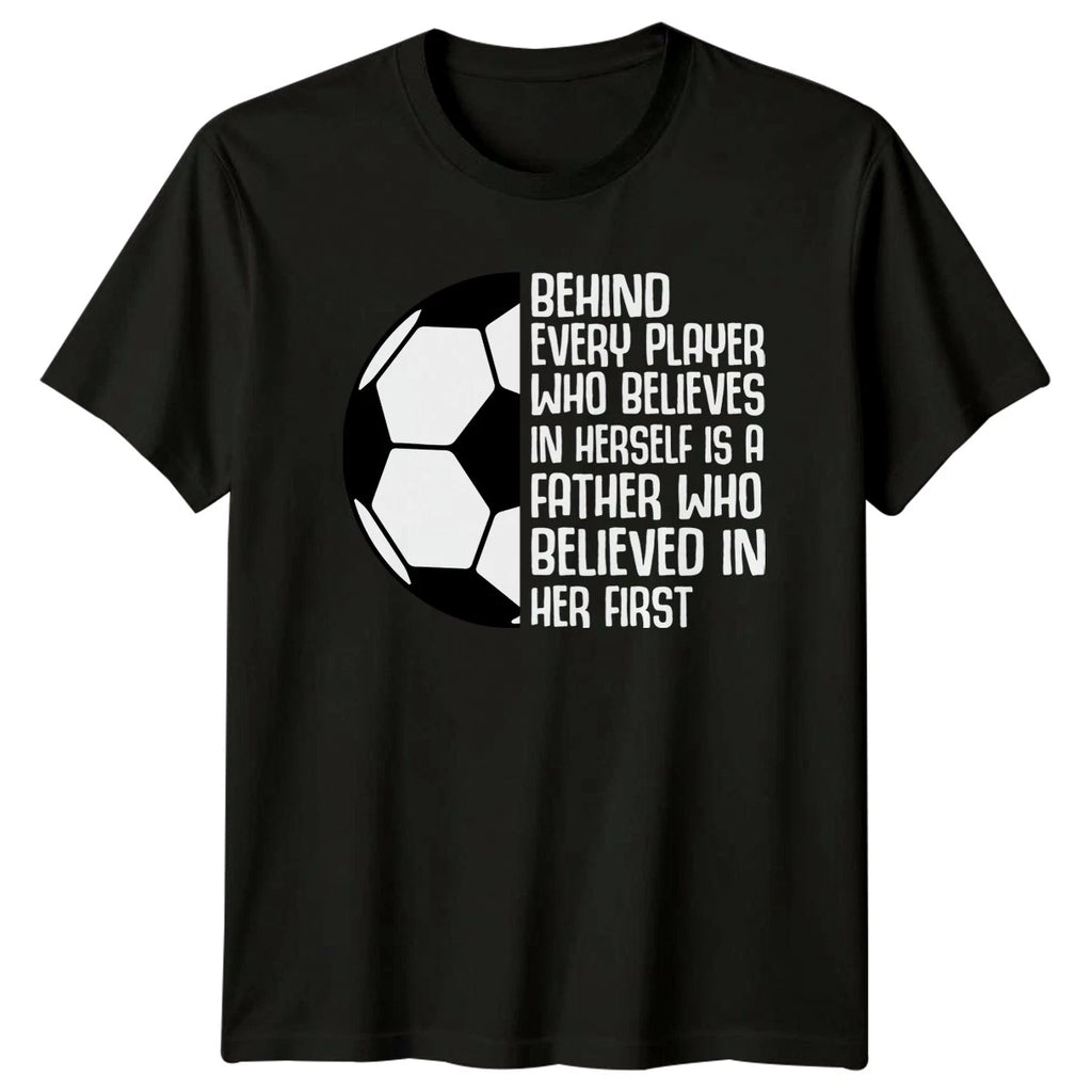 Behind Every Player Who Believes Mens T-Shirt Soccer Dad Soccer Fathers Day Gift