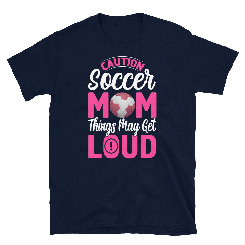 Caution Soccer Mom Things May Get Loud Mother's Day Short-Sleeve Unisex T-Shirt