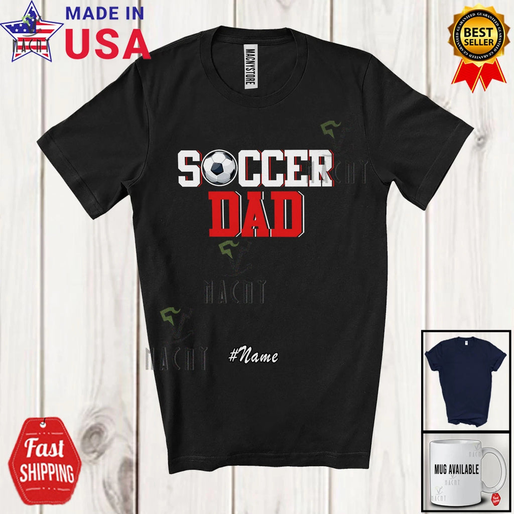 Custom Name Soccer Dad; Father's Day Sport Player Player Team Family T-Shirt