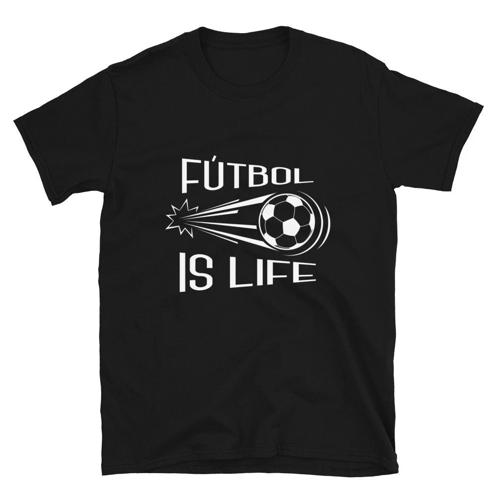 Funny Soccor Futbol Is Life Unisex T-Shirt