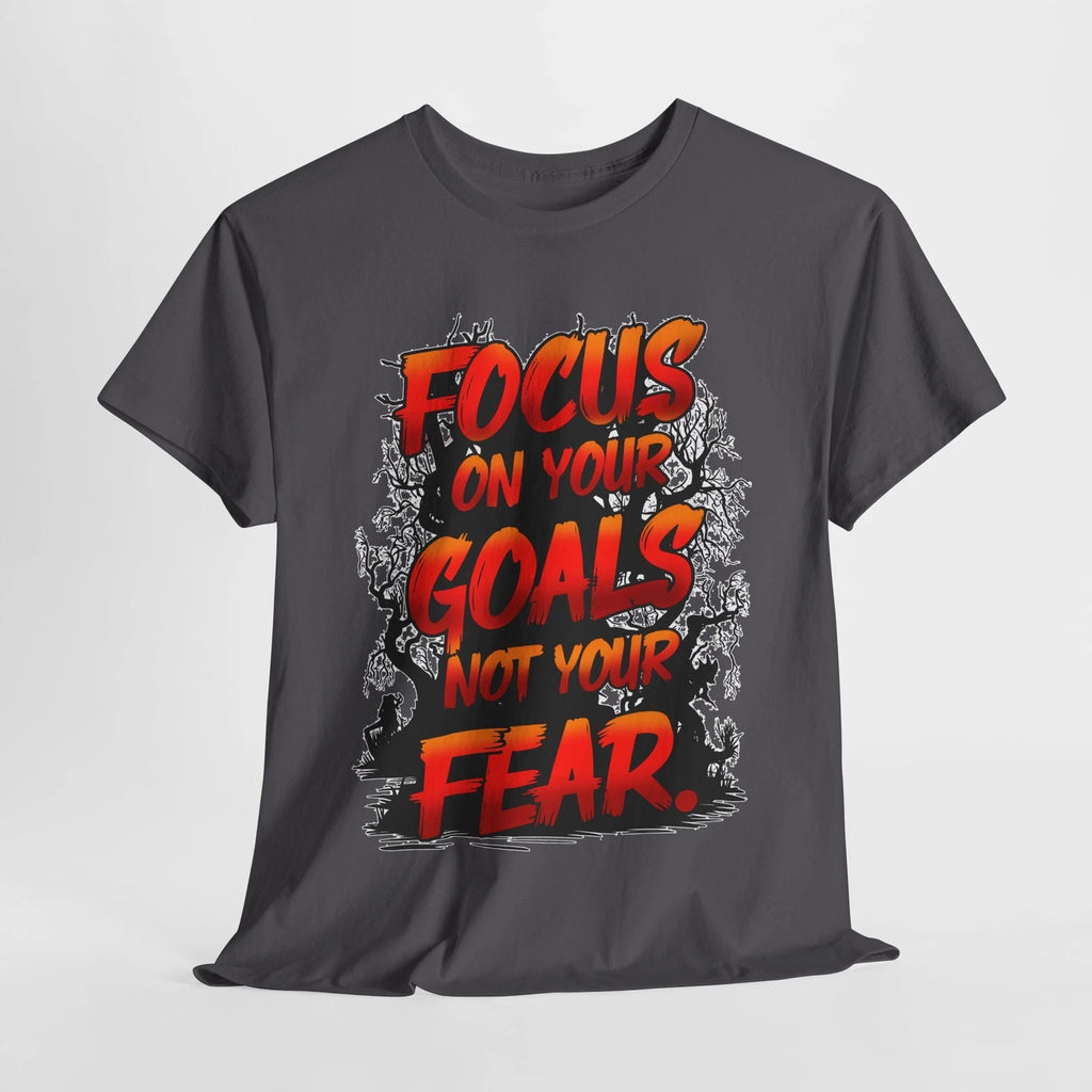 Motivational Tee, Focus on Your Goals Not Your Fears Shirt, Inspirational