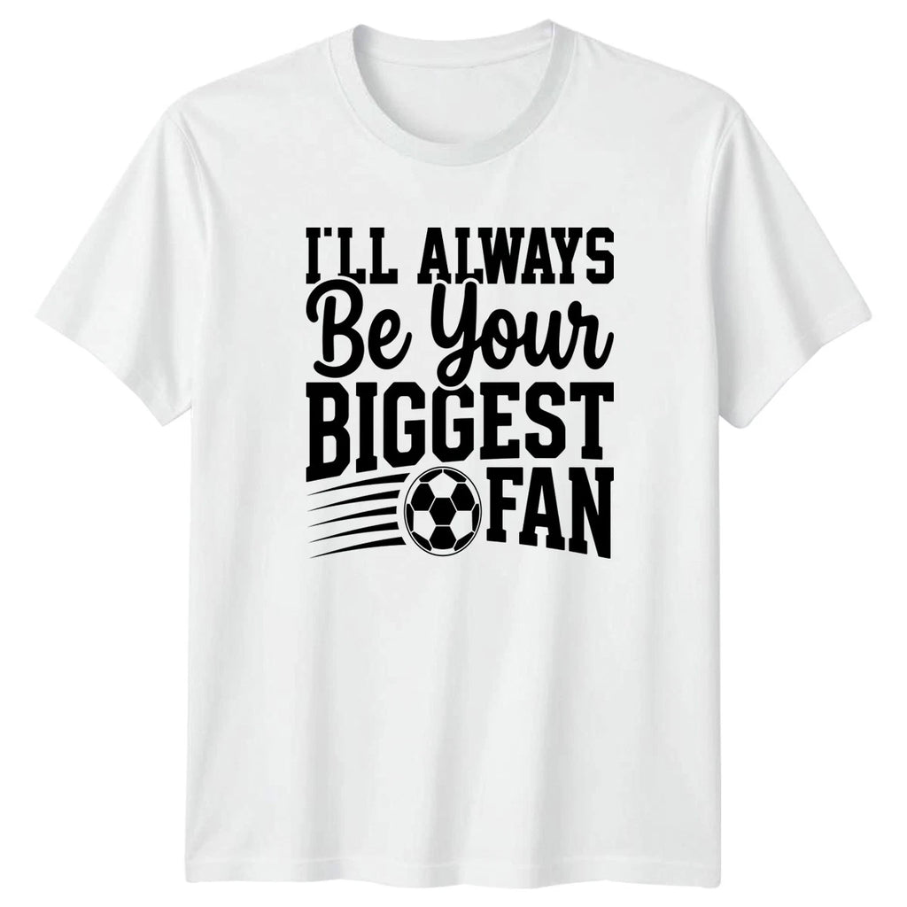 Ill Always Be Your Biggest T-Shirt Soccer Fan Soccer Gift For Him And Her