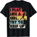 Soccer Shirt_ Retro Style I Play Like A Girl Try To Keep Up Gift Unisex T-Shirt