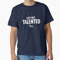 Lazy But Talented – Bold Typography Funny Quote by Rebelloom