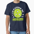 I'd Rather Be Dinking - Funny Pickleball Lover Phrase by Sunserize Designs