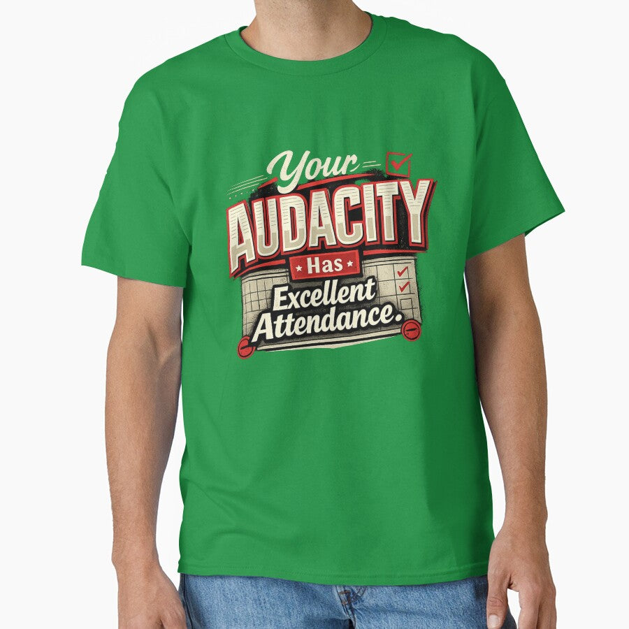 Your Audacity Has Excellent Attendance by Slightly Uncalled For