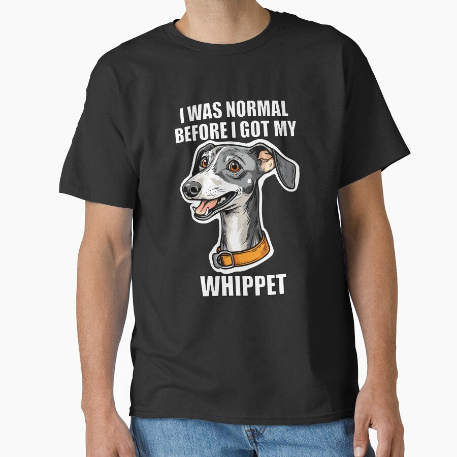 I Was Normal Before I Got My Whippet by Proteinmalac