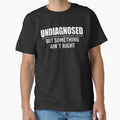 Undiagnosed But Something Ain'T Right Funny Saying by Mdcazeem