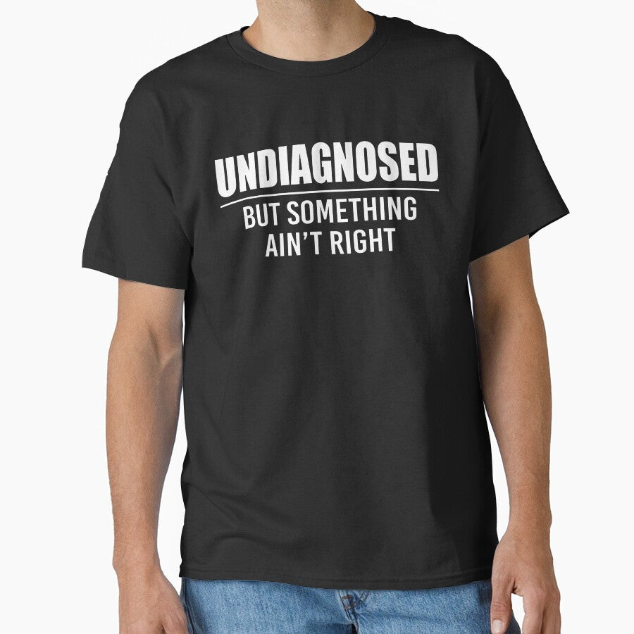 Undiagnosed But Something Ain'T Right Funny Saying by Mdcazeem
