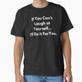 If You Can't Laugh at Yourself... I'll Do if For You. by BuyMyMerchNow