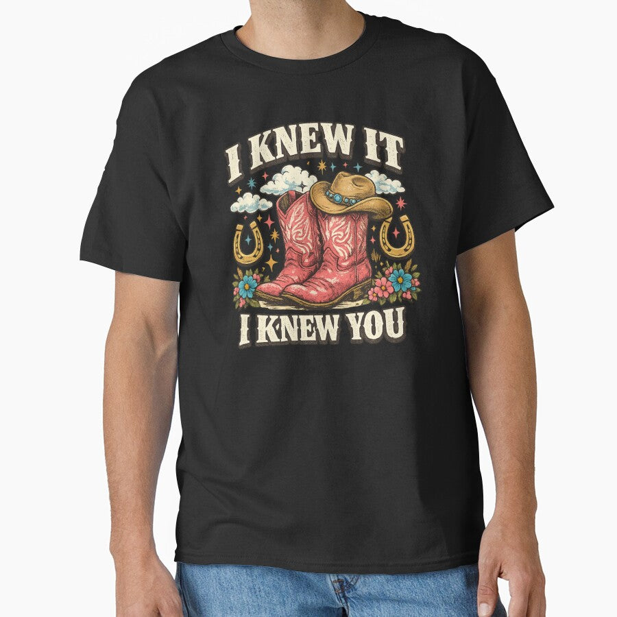 I Knew It I Knew You T-Shirt, Western Cowgirl Gift, Cowgirl Boots Lover Gift, Girls Rodeo Graphic Tee by faridman