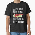 Not To Brag But I Got Out Of Bed by PixelsNotPens