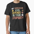 My sarcasm level depends on your stupidity - Sarcastic Quote Design by Merrko-Atelier