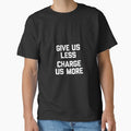 Womens Give Us Less (Charge Us More) - Fun Saying Sarcastic Novelty by CherylCGarrison