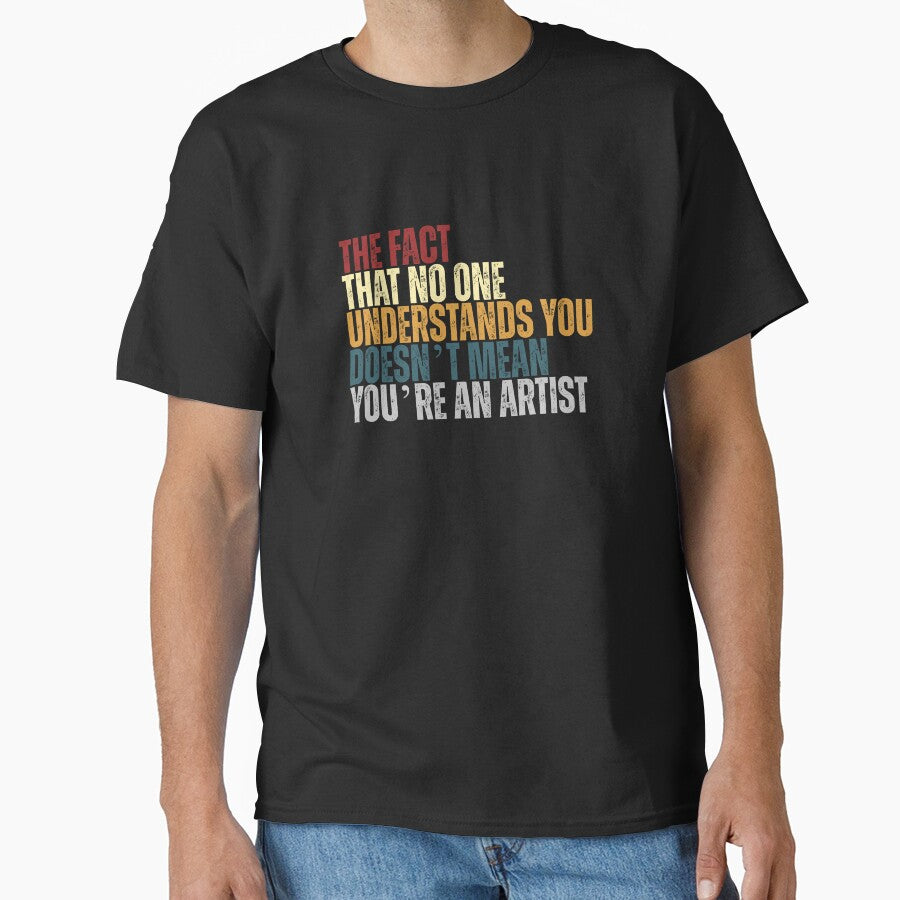 The Fact That No One Understands You Doesn’t Mean You’re An Artist Funny Sarcasm Creative Humor by RetroMini2026