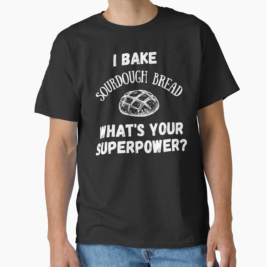 I Bake Sourdough Bread, What's Your Superpower? by AnneJoyDesigns