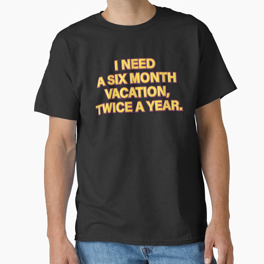 I need a six-month vacation, twice a year. by NSMDesignByN8