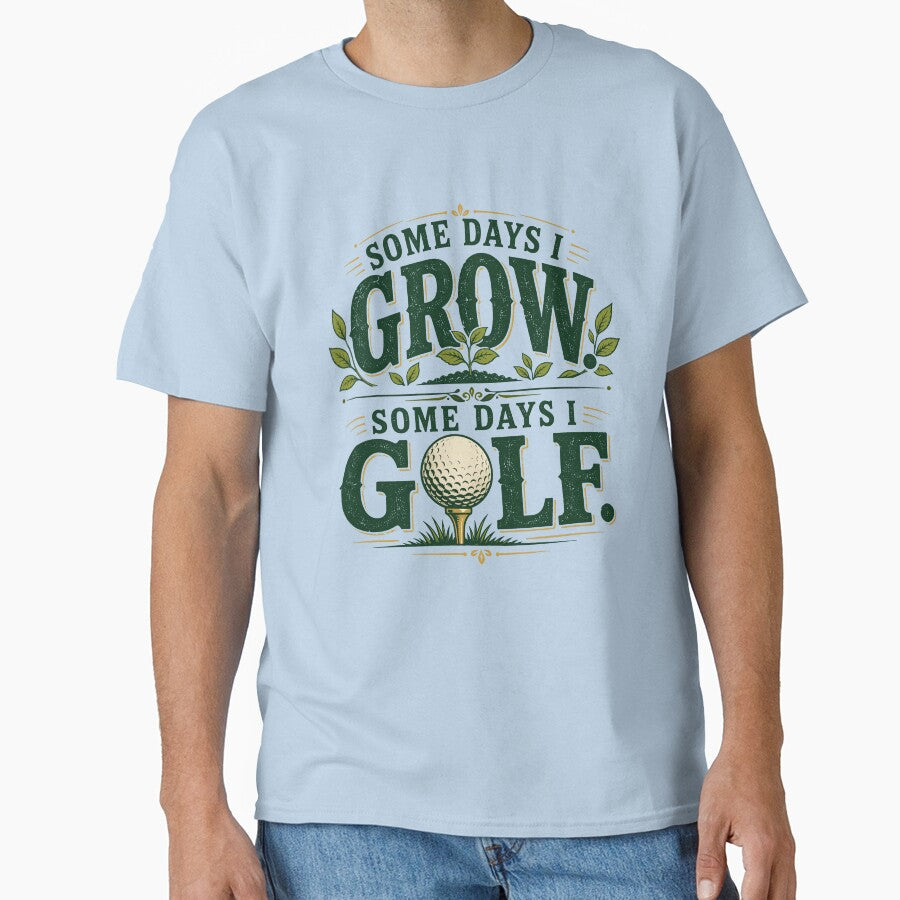 Some Days I Grow Some Days I Golf Gardening by Colorful Designs