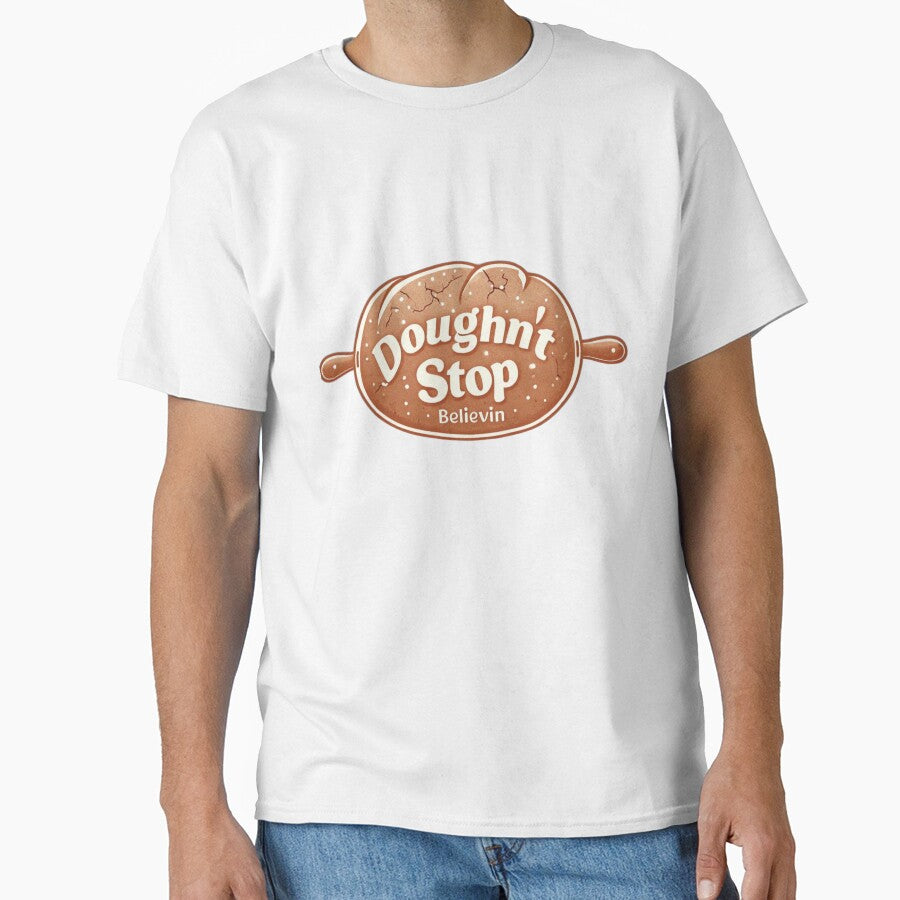 Doughn't Stop Believin' Funny Baking Pun T-Shirt by TeesByOquad