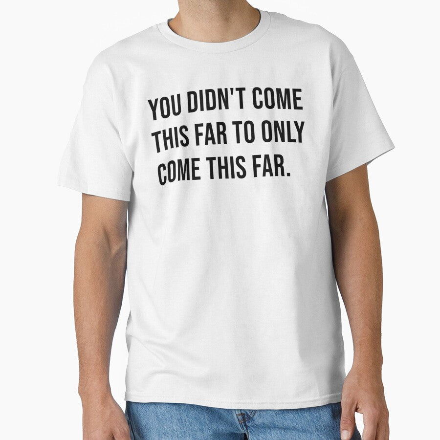 You didn't come this far to only come this far. by James Gunn
