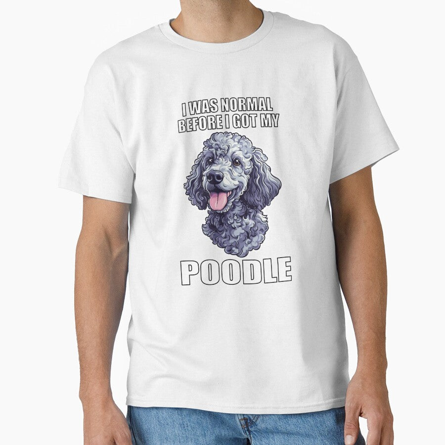 I Was Normal Before I Got My Poodle by Proteinmalac