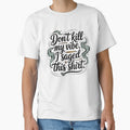 Don't Kill My Vibe I Saved This Shirt by CrypticHMystic