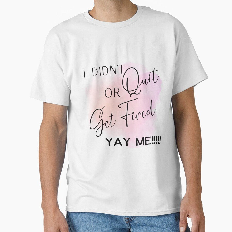 I Didn't Quit or Get Fired - YAY ME!!!!! Funny Work Design by JenBoyte