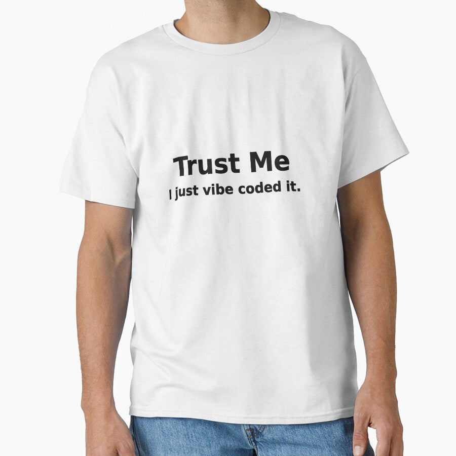 Trust Me I Just Vibe Coded It Funny Tee by low battery meme design