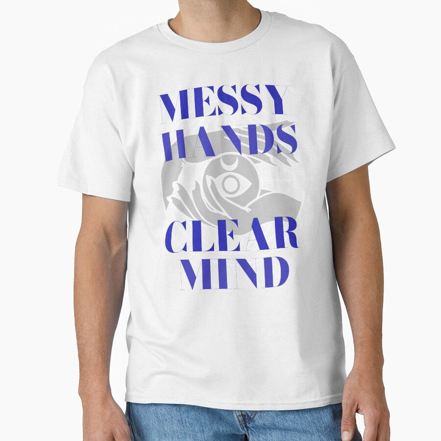 Messy Hands Clear Mind Creative Hobby Chaos by OLIVETEES