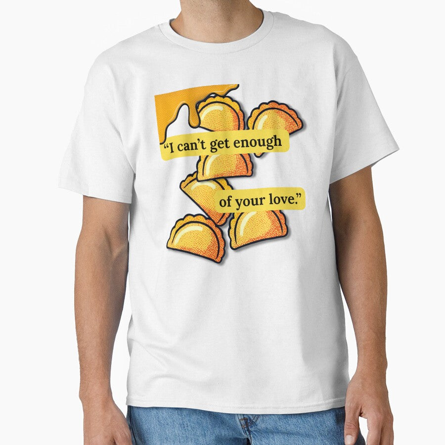 I Can't Get Enough Of Your Love - Funny Pierogi Dumpling Food Lover by pulse_retail
