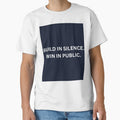 Build In Silence Win In Public Shirt by HunchoSystems