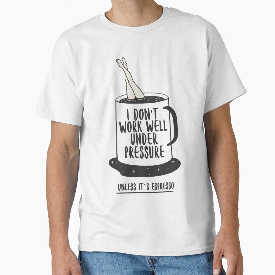I Don’t Work Well Under Pressure (Unless It’s Espresso) – Coffee Lover by Honominu