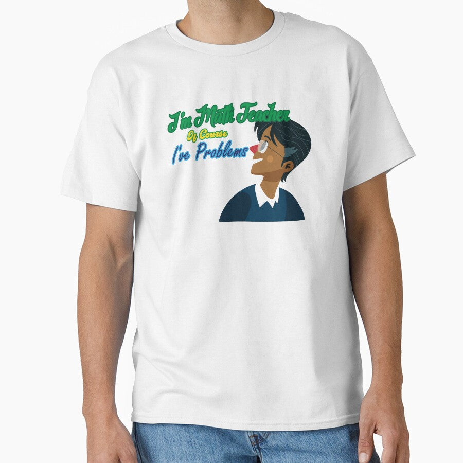 I am a math teacher of Course I have Problems ,Gift for Teacher by scanusha1979