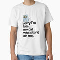 Sorry I'm Late My Cat was Sitting on Me Funny Cat by dencha
