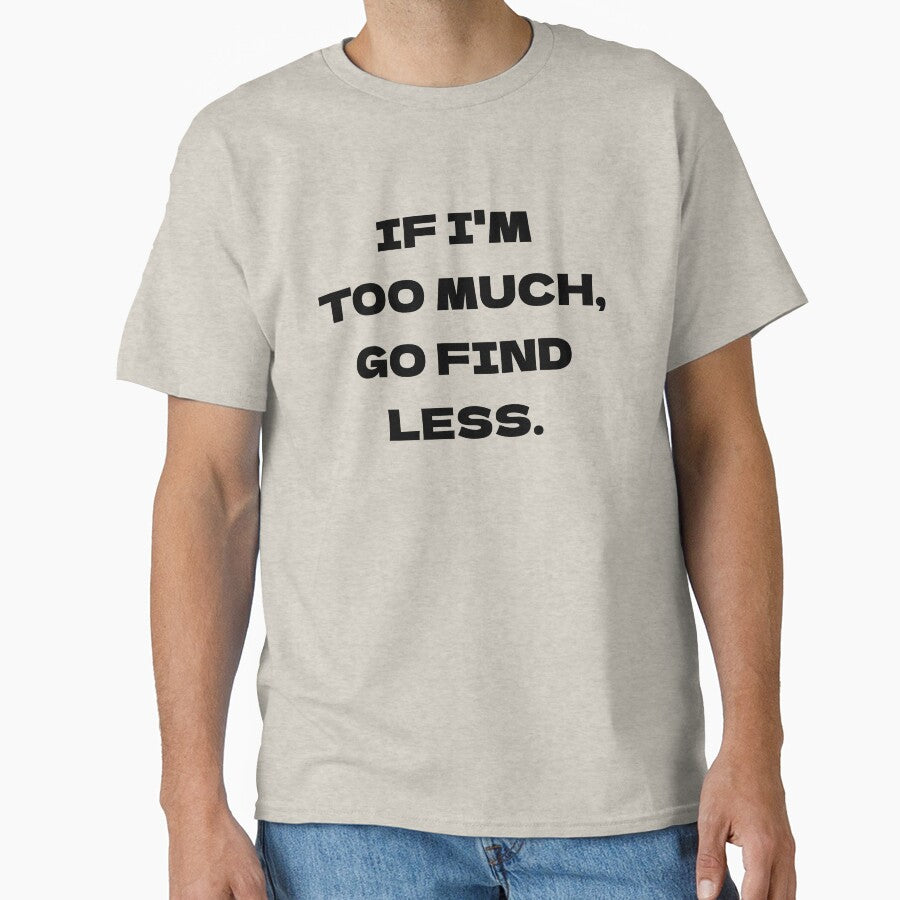 If I'm Too Much, Go Find Less by Odar