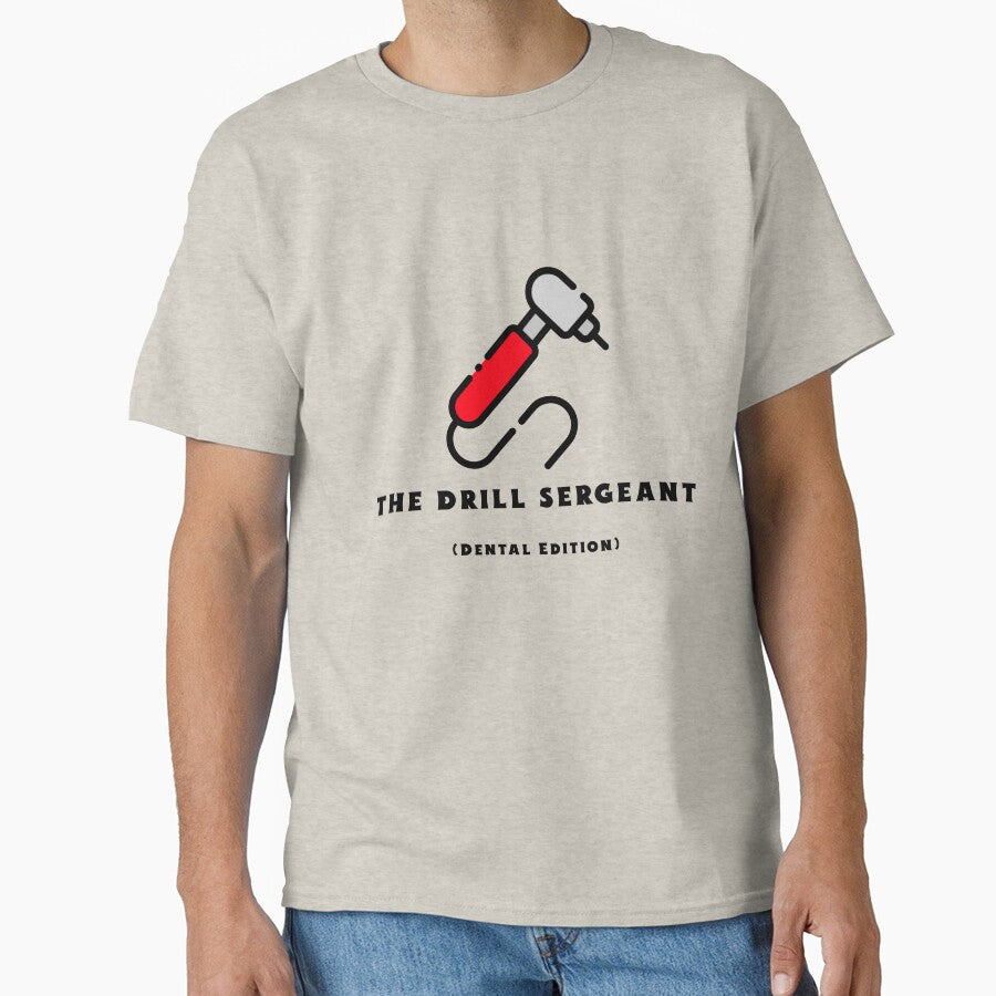 The Drill Sergeant (Dental Edition) T-shirt by DevsDesigns2004