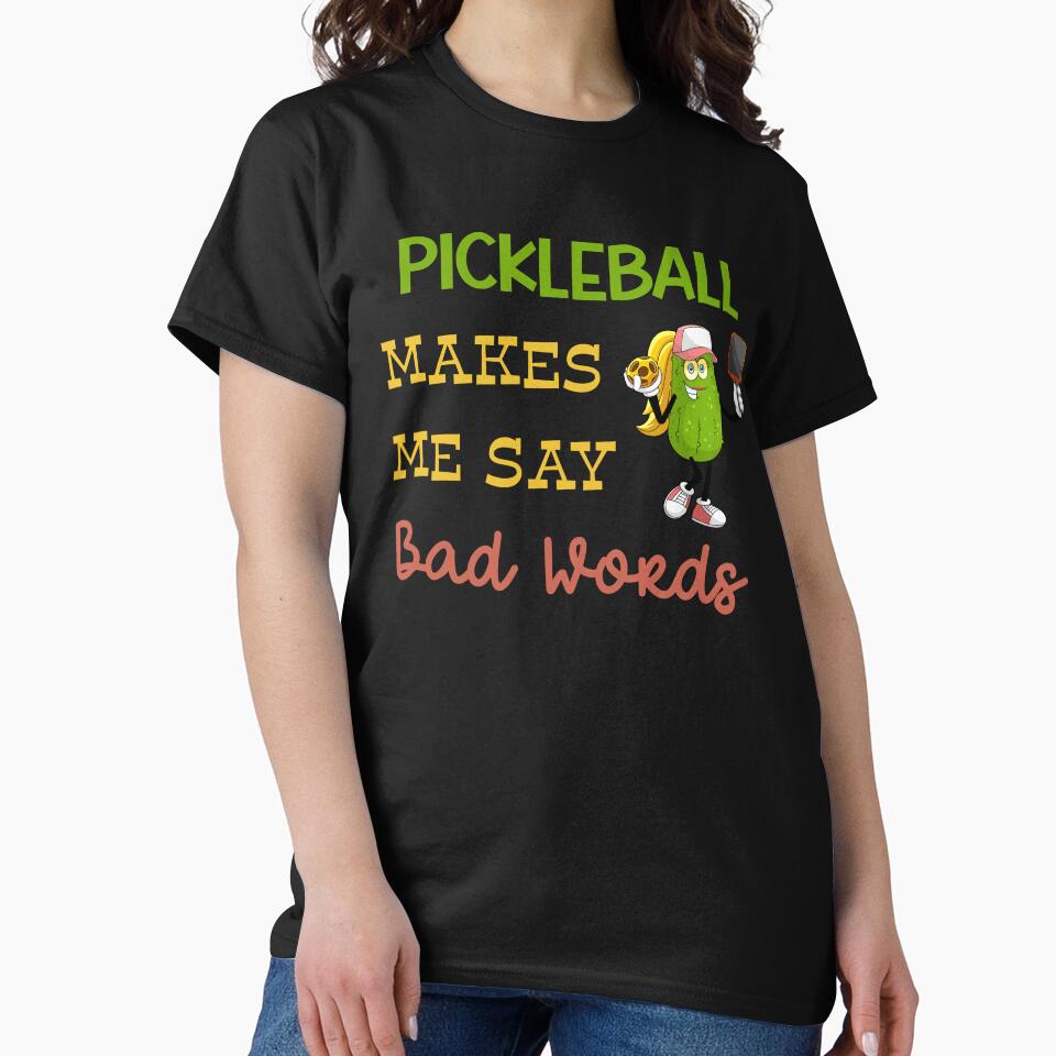 Pickleball Makes Me Say Bad Words by MyMysTShirts