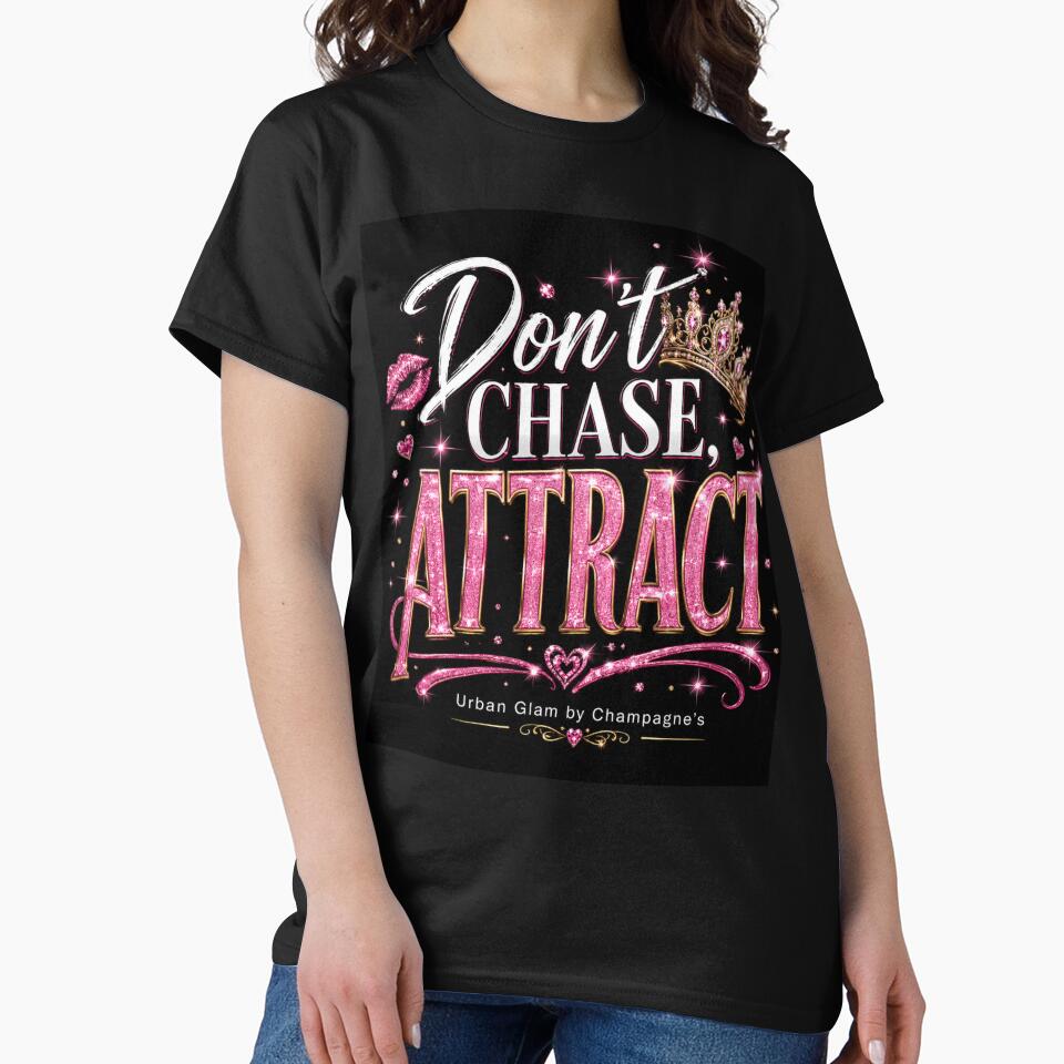 Don't Chase, Attract (Dark Shirts) by ChampagnFashion
