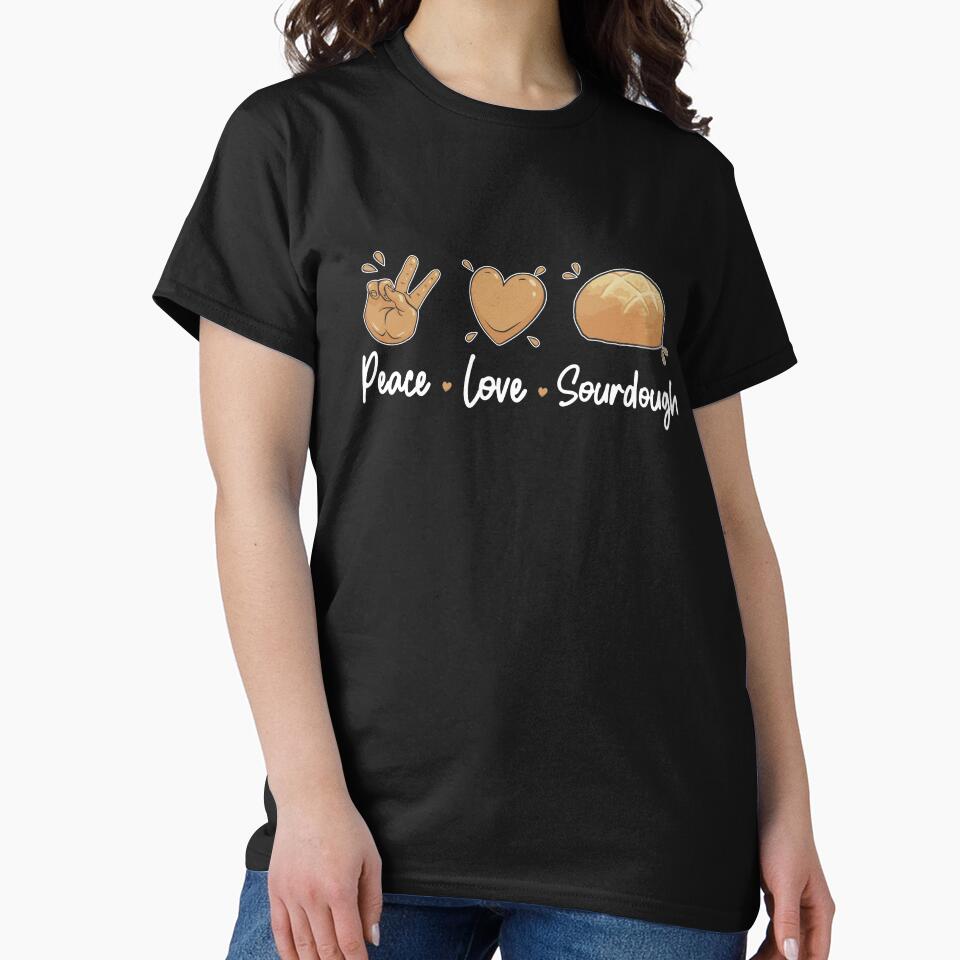 Peace Love Awesome Sourdough Bread For A Sourdough Starter by StrongShirts