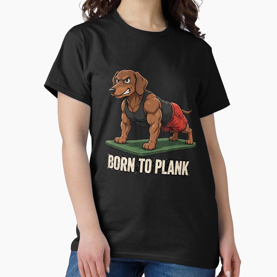 Funny Muscular Dachshund Plank Gym Shirt - Born To Plank by TeeMint5