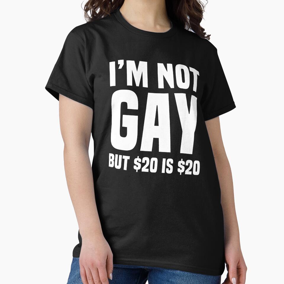 I'm Not Gay But $20 is $20 by DankThreads