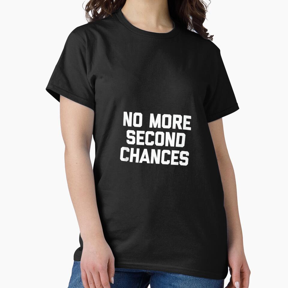 No More Second Chances - Funny Saying Sarcastic Cool Novelty by CherylCGarrison